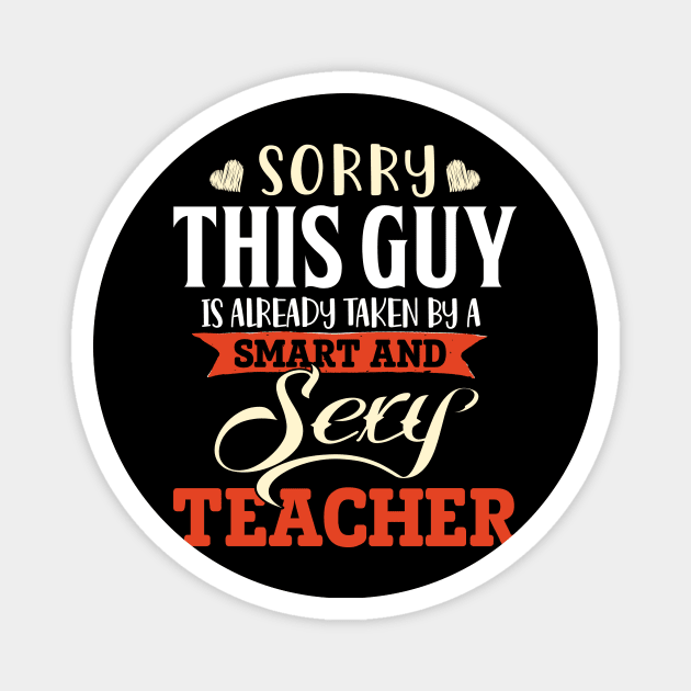 Sorry this Guy is Already Taken by a Smart & Sexy Teacher Magnet by jonetressie